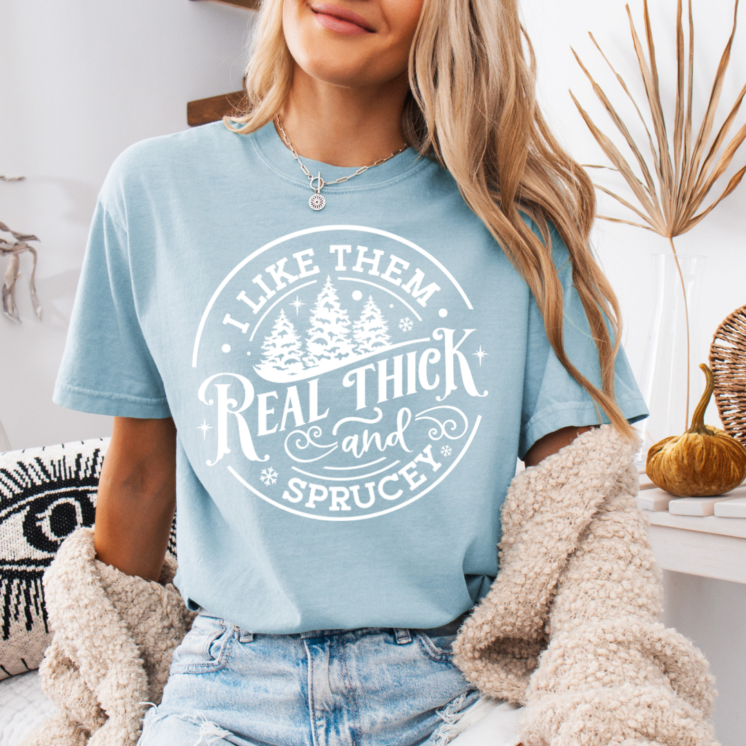 Real Thick & Sprucy Comfort Colors Short or Long Sleeve Tees