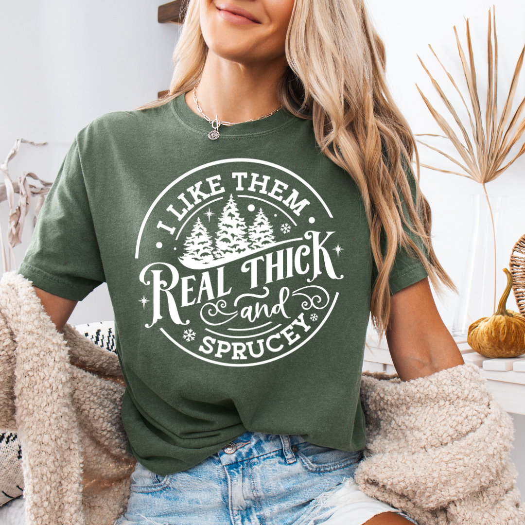 Real Thick & Sprucy Comfort Colors Short or Long Sleeve Tees