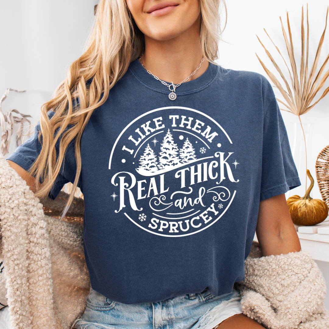 Real Thick & Sprucy Comfort Colors Short or Long Sleeve Tees