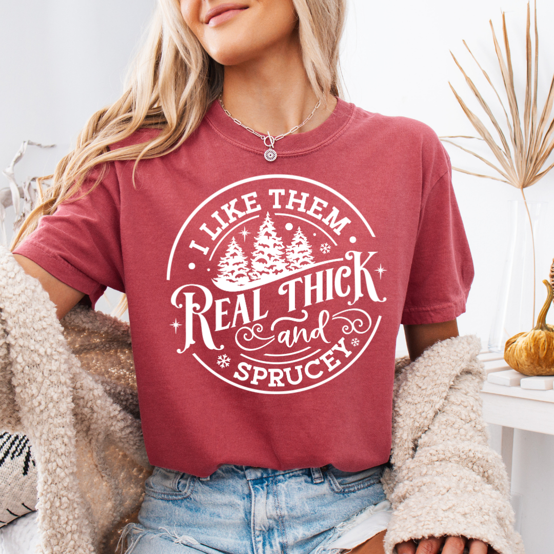 Real Thick & Sprucy Comfort Colors Short or Long Sleeve Tees